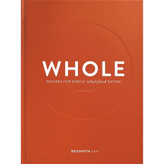 WHOLE: Recipes For Simple Wholefood Eating