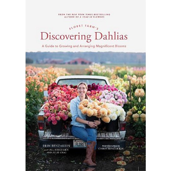 Discovering Dahlias A Guide To Growing And Arranging Magnificent Blooms