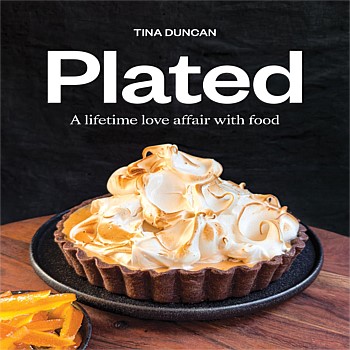 Plated Cookbook - A Lifetime Love Afair with Food by Tina Duncan