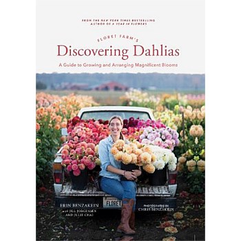 Discovering Dahlias A Guide To Growing And Arranging Magnificent Blooms