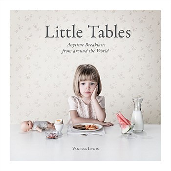 Little Tables: Anytime Breakfast From Around The World by Vanessa Lewis