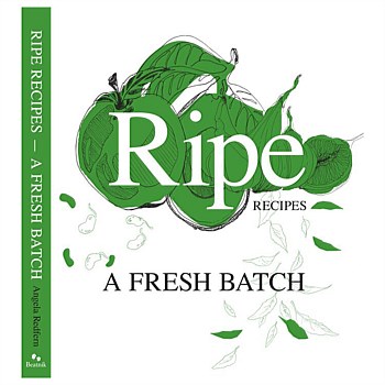 Ripe Recipes - A Fresh Batch by Angela Redfern